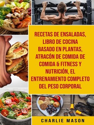 cover image of Recetas De Ensaladas & Libro De Cocina Basado En Plantas & Atracón De Comida De Comida & Fitness Y Nutrición & El Entrenamiento Completo Del Peso Corporal